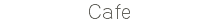Cafe